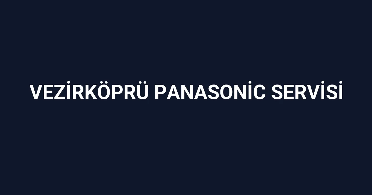 Vezirköprü Panasonic Servisi